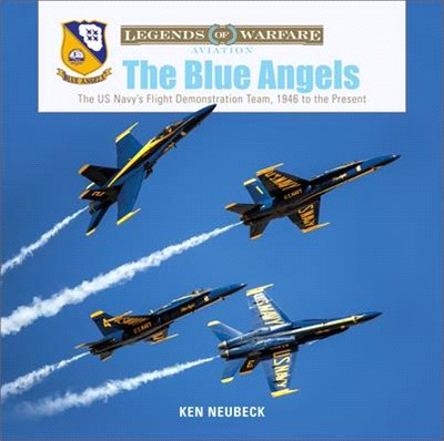 The Blue Angels ― The Us Navy's Flight Demonstration Team, 1946 to the Present