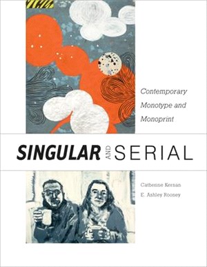 Singular & Serial ― Contemporary Monotype and Monoprint