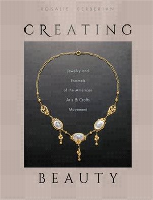 Creating Beauty ― Jewelry and Enamels of the American Arts & Crafts Movement