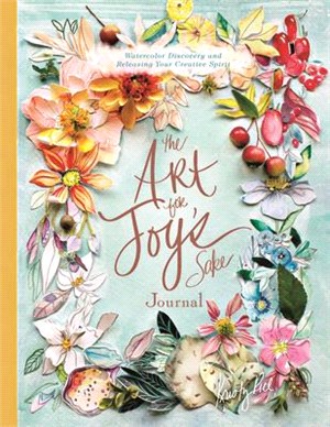 The Art for Joy Sake Journal ― Watercolor Discovery and Releasing Your Creative Spirit