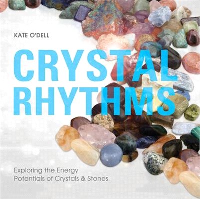 Crystal Rhythms ― Exploring the Energy Potentials of Crystals & Stones