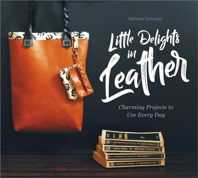 Little Delights in Leather ― Charming Projects to Use Every Day