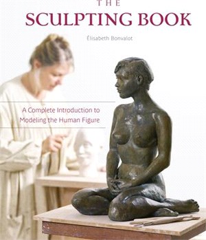 The Sculpting Book ― A Complete Introduction to Modeling the Human Figure