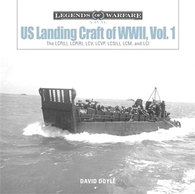 Us Landing Craft of World War II ― The Lcpl, Lcpr, Lcv, Lcvp, Lcsl, Lcm, and Lci