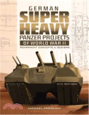 German Superheavy Panzer Projects of World War II ― Wehrmacht Concepts and Designs