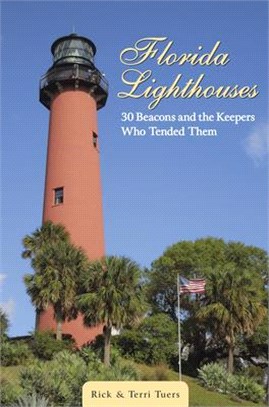 Florida Lighthouses ― 30 Beacons and the Keepers Who Tended Them