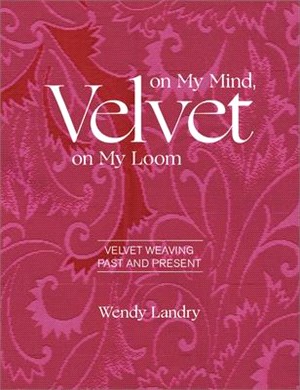 Velvet on My Mind, Velvet on My Loom ― Velvet Weaving Past & Present