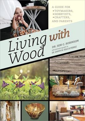 Living With Wood ― A Guide for Toymakers, Hobbyists, Crafters, and Parents