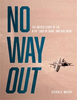 No Way Out ― The Untold Story of the B-24 "Lady Be Good" and Her Crew