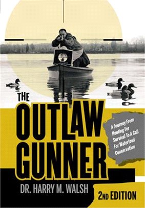 The Outlaw Gunner ― A Journey from Hunting for Survival to a Call for Waterfowl Conservation