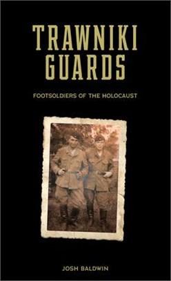 Trawniki Guards ― Foot Soldiers of the Holocaust