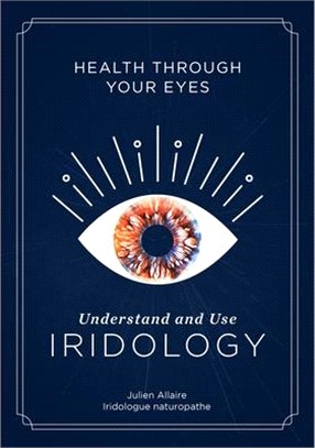 Health Through Your Eyes ― Understand and Use Iridology
