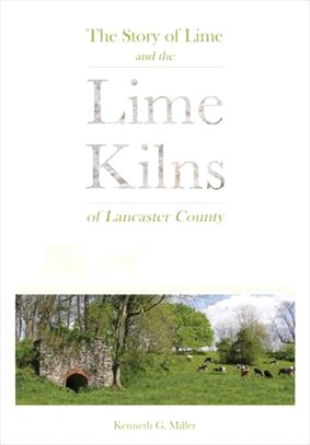 The Story of Lime and the Lime Kilns of Lancaster County