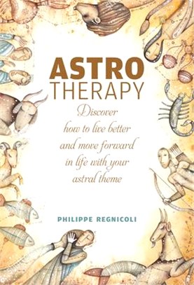 Astrotherapy ― Discover How to Live Better and Move Forward in Life With Your Astral Theme