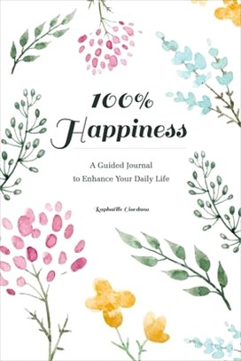 100 Percent Happiness ― A Guided Journal to Enhance Your Daily Life