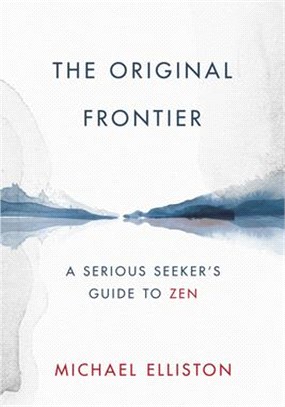The Original Frontier ― A Serious Seeker's Guide to Zen