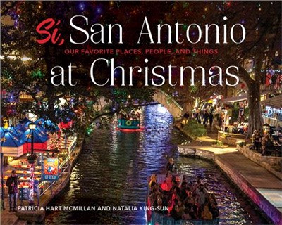 Sí, San Antonio ― Our Favorite Places, People, and Things at Christmas