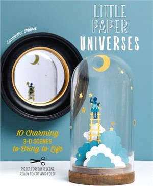 Little Paper Universes: 10 Charming 3-D Scenes to Bring to Life