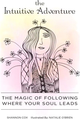 The Intuitive Adventure: The Magic of Following Where Your Soul Leads