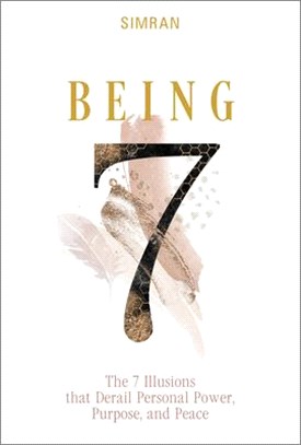 Being: The 7 Illusions That Derail Personal Power, Purpose, and Peace