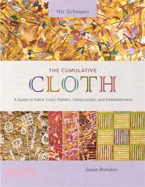 The Cumulative Cloth, Wet Techniques: A Guide to Fabric Color, Pattern, Construction, and Embellishment