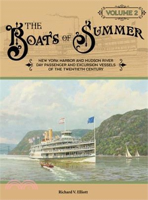 The Boats of Summer, Volume 2: New York Harbor and Hudson River Day Passenger and Excursion Vessels of the Twentieth Century