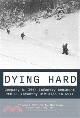 Dying Hard: Company B, 39th Infantry Regiment, 9th Us Infantry Division in WWII