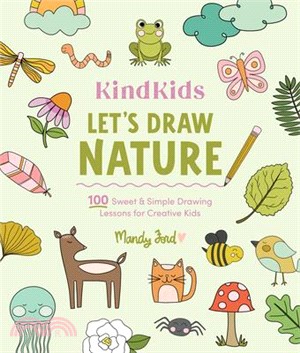 Kindkids Let's Draw Nature: 100 Sweet and Simple Drawing Lessons for Creative Kids