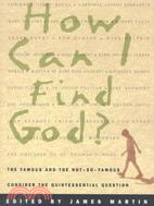 How I Can Find God? ─ The Famous and the Not-So-Famous Consider the Quintessential Question