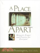 A Place Apart: Monastic Prayer and Practice for Everyone