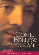 Come, Follow Me: The Commandments Of Jesus; Invitations to Discipleship