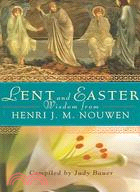 Lent And Easter Wisdom: Daily Scripture And Prayers Together With Nouwen's Own Words