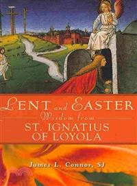 Lent and Easter Wisdom from Saint Ignatius of Loyola