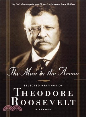 The Man in the Arena ― Selected Writings of Theodore Roosevelt : A Reader