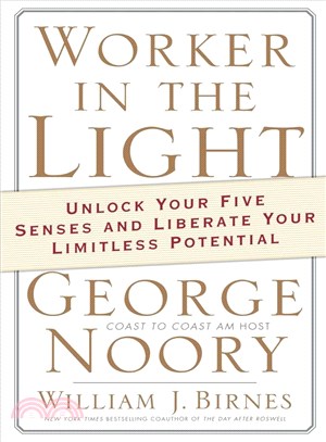 Worker in the Light: Unlock Your Five Senses and Liberate Your Limitless Potential