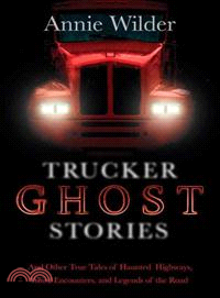 Trucker Ghost Stories ─ And Other True Tales of Haunted Highways, Weird Encounters, and Legends of the Road