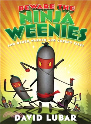 Beware The Ninja Weenies And Other Warped and Creepy Tales