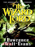 The Wizard Lord: Volume One of the Annals of the Chosen