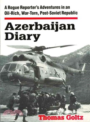 Azerbaijan Diary ― A Rogue Reporter's Adventures in an Oil-Rich, War-Torn, Post-Soviet Republic