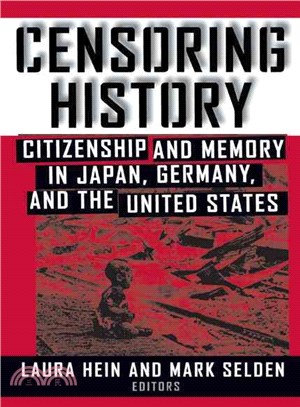 Censoring History: Citizenship and Memory in Japan, Germany, and the United States