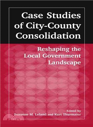 Case Studies of City-County Consolidation ─ Reshaping the Local Government Landscape