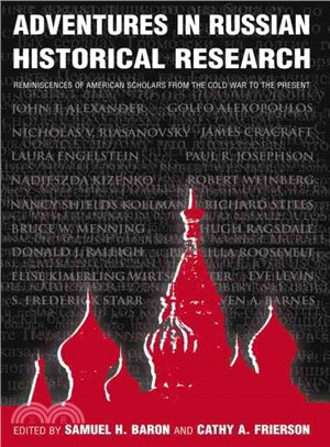 Adventures in Russian Historical Research ─ Reminiscences of American Scholars from the Cold War to the Present
