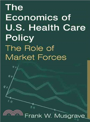 The Economics of U.s. Health Care Policy ─ The Role of Market Forces