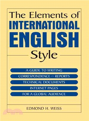 The Elements Of International English Style ― A Guide To Writing Correspondence, Reports, Technical Documents, and Internet Pages for a Global Audience