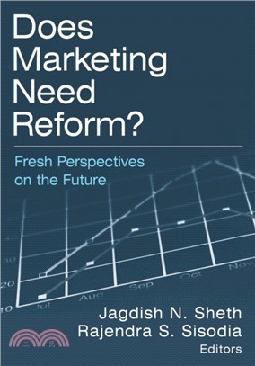 Does Marketing Need Reform?: Fresh Perspectives on the Future：Fresh Perspectives on the Future