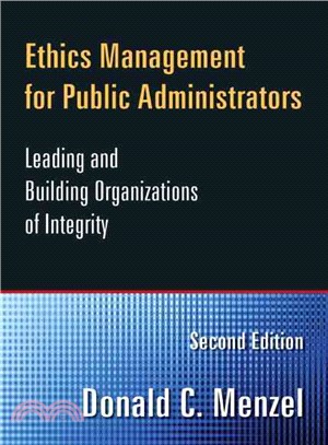 Ethics Management for Public Administrators ─ Leading and Building Organizations of Integrity