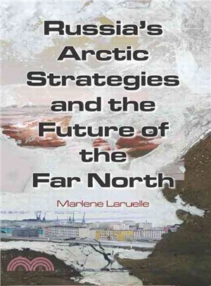 Russia's Arctic Strategies and the Future of the Far North