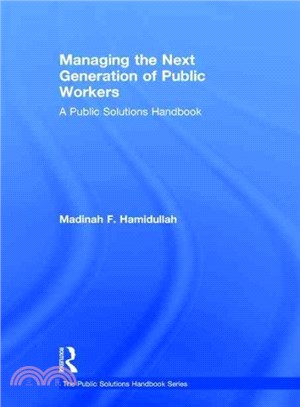 Managing the Next Generation of Public Workers ─ A Public Solutions Handbook