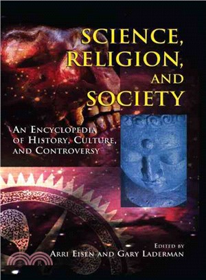 Science, Religion, And Society ─ An Encyclopedia of History, Culture, And Controversy