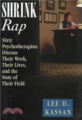 Shrink Rap ─ Sixty Psychotherapists Discuss Their Work, Their Lives, and the State of Their Field